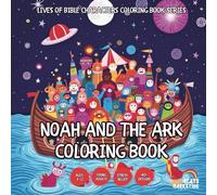 Noah and the Ark Coloring Book - for Kids, Teens, Adults and Seniors with Easy and Simple Designs for Relaxation and Stress (Lives of Bible Characters ... with Easy and Simple Designs for Relaxatio)
