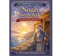 Noah and the Ark: The Man Who Obeyed God (Bible Heroes For Little Hearts)