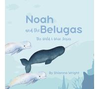 Noah and the Belugas (The Wild & Wise Series)
