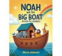 Noah and the Big Boat: Retold for Children