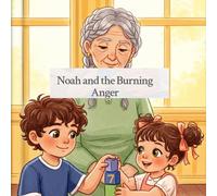 Noah and the Burning Anger: A Gentle Story About Anger, Choices, and Faith (Little Hearts, Big Truths)
