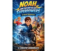 Noah and the Day He Got Superpowers (A Noah Adventure)