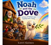 Noah and the Dove: A Story of Patience and Trusting God's Timing (Bible Animal Adventures Series)