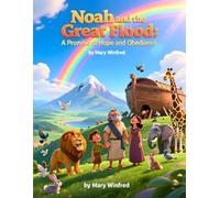 Noah and the Great Flood: A Promise of Hope and Obedience: Bible Story
