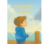 Noah and the Invisible Shield: Discover how faith and courage protect the heart (The Light Keeper Chronicles)