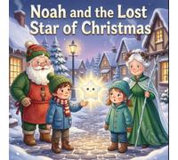 Noah and the Lost Star of Christmas: A Magical Christmas Adventure About Kindness and Friendship