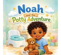 Noah and the Potty Adventure: A Gentle Potty Training Story for Toddlers (Growing Brave Collection)