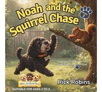 Noah and the Squirrel Chase: Funny Dog Stories for Kids Ages 2-6 | Bedtime Adventures with Life Lessons | Based on Real Rescue Dogs: 3 (The Alfie, Noah and Ozzy Adventures)