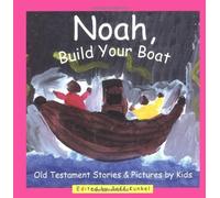 Noah, Build Your Boat: Old Testament Stories & Pictures by Kids (2002-08-01)
