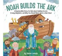 Noah Builds the Ark: A Rhyming Bible Story for Kids about Building the Ark, Grumpy Neighbors, and Why You Should Never Ignore a Rain Cloud