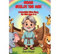 NOAH BUILDS THE ARK: Hero Noah & Animals Gathering, A Beautiful Illustrated Bible Story for Kids Ages 2-6