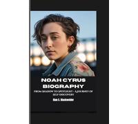 NOAH CYRUS BIOGRAPHY: From Shadow to Spotlight - A Journey of Self-Discovery