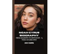 NOAH CYRUS BIOGRAPHY: From Shadows to Spotlight - A Voice of Her Own