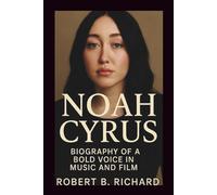 NOAH CYRUS: Biography of a Bold Voice in Music and Film