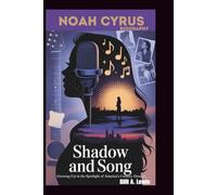 NOAH CYRUS BIOGRAPHY: Shadow and Song: Growing Up in the Spotlight of America's Country Dynasty
