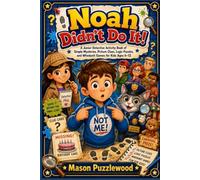 Noah Didn’t Do It!: A Junior Detective Activity Book of Simple Mysteries, Picture Clues, Logic Puzzles, and Whodunit Games for Kids Ages 6-12