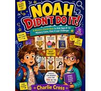 Noah Didn’t Do It!: A Mystery Puzzle Book for Kids Ages 8-12: Mystery Cases, Clues & Logic Challenges