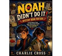 Noah Didn’t Do It! Mystery Book for Kids: Exciting Mystery Cases, Clever Clues & Brain Teasing Detective Challenges for Kids Ages 8-12