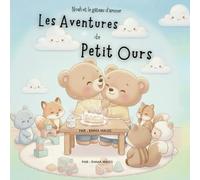 Noah et le gâteau d’amour (Les Aventures de Petit Ours): Une histoire tendre sur l’amitié et le pouvoir du partage pour dormir enfant de 2 ans à 6 ans ... ans et plus | meilleur Cadeau pour les petits