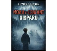 Noah et l'enfant disparu: Quand le silence d'un enfant, dessine la voix des morts