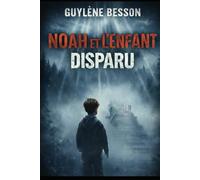 Noah et l'enfant disparu: Quand le silence d'un enfant, dessine la voix des morts