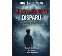 Noah et l'enfant disparu: Quand le silence d'un enfant, dessine la voix des morts