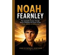 NOAH FEARNLEY: His Life Journey Through Sports, Modeling, and Screen Acting- From Athlete to Hollywood