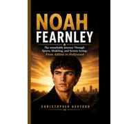 NOAH FEARNLEY: His Life Journey Through Sports, Modeling, and Screen Acting- From Athlete to Hollywood