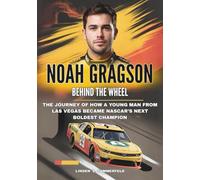 NOAH GRAGSON :Behind the Wheel: The Journey of How a Young Man from Las Vegas Became NASCAR’s Next Boldest Champion (THE UNSTOPPABLE RISE: BIOGRAPHIES OF AMERICA’S MOTORSPORT LEGENDS)
