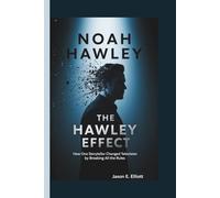 NOAH HAWLEY: THE HAWLEY EFFECT How One Storyteller Changed Television by Breaking All the Rules