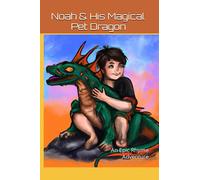 Noah & His Magical Pet Dragon: An Epic Rhyme Adventure