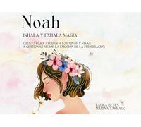 Noah INHALA Y EXHALA MAGIA: Cuento para ayuda a los niños y niñas a gestionar mejor la emoción de la frustración