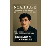NOAH JUPE: A BIOGRAPHY OF TALENT, DEPTH, AND EARLY GREATNESS: From London Beginnings To Hollywood’s Rising Star