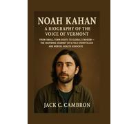 NOAH KAHAN: A BIOGRAPHY OF THE VOICE OF VERMONT: From Small-town Roots To Global Stardom - The Inspiring Journey Of A Folk Storyteller And Mental Health Advocate