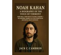 NOAH KAHAN: A BIOGRAPHY OF THE VOICE OF VERMONT: From Small-town Roots To Global Stardom - The Inspiring Journey Of A Folk Storyteller And Mental Health Advocate
