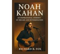 NOAH KAHAN: An Inspirational Journey of Dreams and Determination