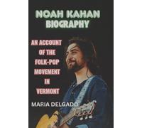 NOAH KAHAN BIOGRAPHY: An Account of the Folk-Pop Movement in Vermont
