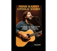 NOAH KAHAN UNTOLD STORY: Melodies of Healing-The Sound of Seasons, Stories, and Soulful Lyrics