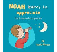 Noah Learns to Appreciate: A Kid's Book About Appreciation (Noah Books) (English-Spanish)