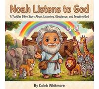 Noah Listens to God: A Toddler Bible Story About Listening, Obedience, and Trusting God
