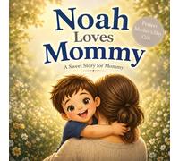 Noah Loves His Mommy: A Personalized Mother’s Day Gift Book for Kids | A Sweet Story About a Boy’s Love for His Mom (Three Hearts Personalized Baby Book Series (NOAH))