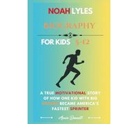 NOAH LYLES BIOGRAPHY: A True Motivational Story of How One Kid with Big Dreams Became America’s Fastest Sprinter (Sports Legends for Kids)