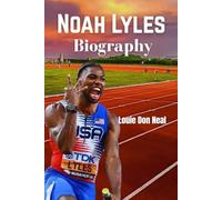 Noah Lyles Biography: How the fastest man in the moment matched Bolt through speed, struggle & sprint, and won the Olympic gold. (SPORT BIOGRAPHY)