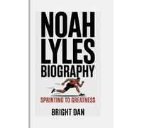NOAH LYLES BIOGRAPHY: Sprinting to Greatness