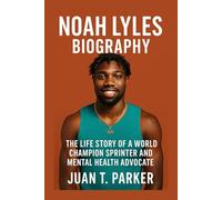 NOAH LYLES BIOGRAPHY: The Life Story Of A World Champion Sprinter And Mental Health Advocate