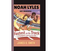NOAH LYLES KIDS BIOGRAPHY: Fastest on the Track_ A Champion's journey for kids
