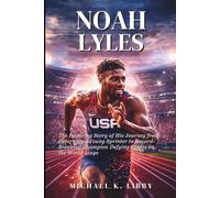 Noah Lyles: The Inspiring Story of His Journey from Determined Young Sprinter to Record-Breaking Champion Defying Limits on the World Stage