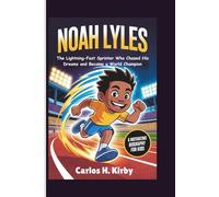Noah Lyles: The Lightning-Fast Sprinter Who Chased His Dreams and Became a World Champion - A Motivating Biography for Kids