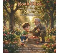 Noah Oliver and the Little Spark of Kindness: (The Noah Oliver Series, Book 3) A Heartwarming Story About Kindness, Small Acts, and Making the World a ... Brighter (The Noah Oliver Adventures Series)