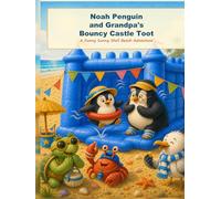 Noah Penguin and Grandpa’s Bouncy Castle Toot: A Funny Sunny Shell Beach Adventure (Noah Penguin’s Silly Seaside Stories)